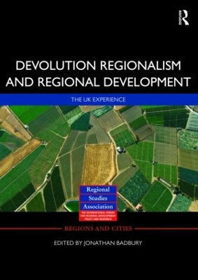 Devolution, Regionalism and Regional Development by Jonathan Bradbury