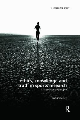 Ethics, Knowledge and Truth in Sports Research: An Epistemology of Sport by Graham McFee