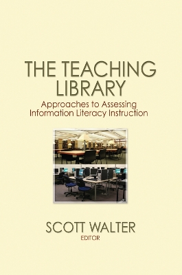 The The Teaching Library: Approaches to Assessing Information Literacy Instruction by Scott Walter