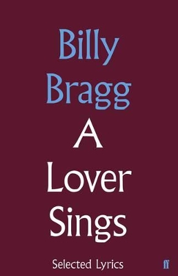 A A Lover Sings: Selected Lyrics by Billy Bragg