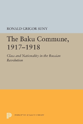 The Baku Commune, 1917-1918: Class and Nationality in the Russian Revolution book