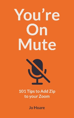 You're On Mute: 101 Tips to Add Zip to your Zoom book