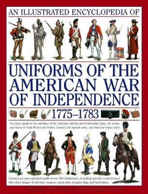 Illustrated Encyclopedia of Uniforms of the American War of Independence book