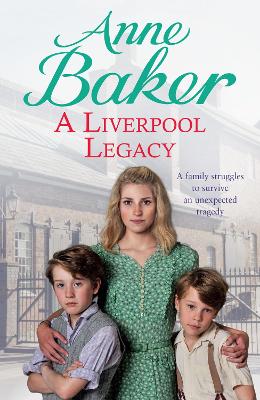 A A Liverpool Legacy: An unexpected tragedy forces a family to fight for survival… by Anne Baker