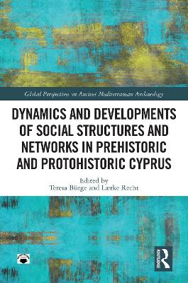 Dynamics and Developments of Social Structures and Networks in Prehistoric and Protohistoric Cyprus by Teresa Bürge