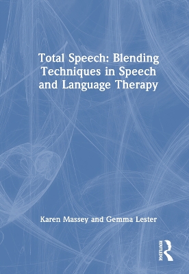 Total Speech: Blending Techniques in Speech and Language Therapy by Karen Massey