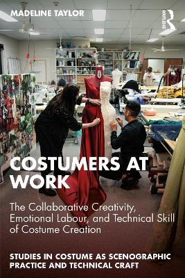 Costumers at Work: The Collaborative Creativity, Emotional Labour, and Technical Skill of Costume Creation book
