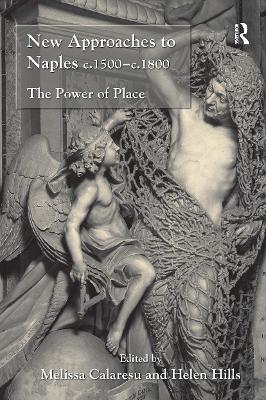 New Approaches to Naples c.1500-c.1800: The Power of Place by Helen Hills