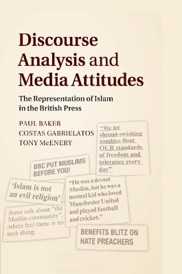 Discourse Analysis and Media Attitudes: The Representation of Islam in the British Press by Paul Baker