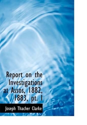 Report on the Investigations at Assos, 1882, 1883, PT. I book