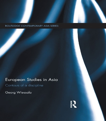 European Studies in Asia: Contours of a Discipline by Georg Wiessala
