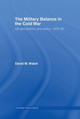 The Military Balance in the Cold War by David Walsh