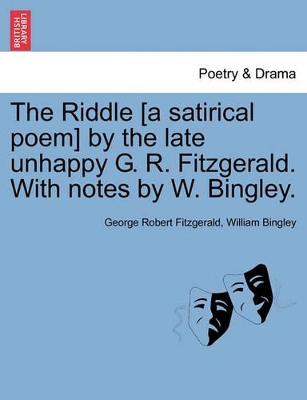 The Riddle [a Satirical Poem] by the Late Unhappy G. R. Fitzgerald. with Notes by W. Bingley. book