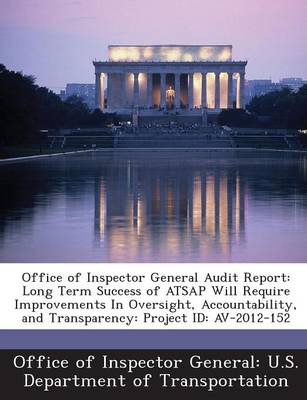 Office of Inspector General Audit Report: Long Term Success of Atsap Will Require Improvements in Oversight, Accountability, and Transparency: Project Id: AV-2012-152 book