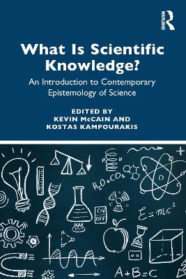 What is Scientific Knowledge?: An Introduction to Contemporary Epistemology of Science by Kevin McCain