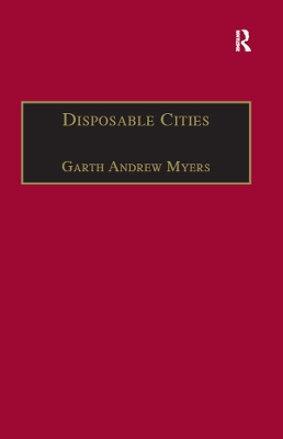 Disposable Cities: Garbage, Governance and Sustainable Development in Urban Africa by Garth Andrew Myers