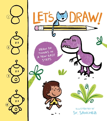 Let's Draw!: Draw 50 Things in a Few Easy Steps by Sr Sanchez