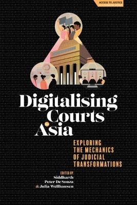 Digitalising Courts in Asia: Exploring the Mechanics of Judicial Transformations book