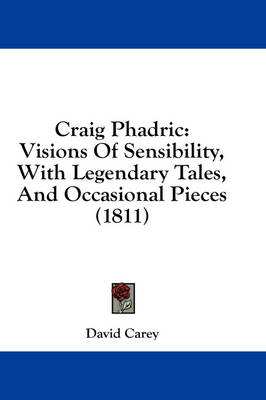 Craig Phadric: Visions Of Sensibility, With Legendary Tales, And Occasional Pieces (1811) book