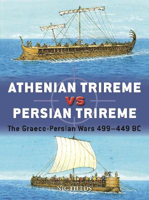 Athenian Trireme vs Persian Trireme: The Graeco-Persian Wars 499–449 BC book