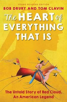 The Heart of Everything That Is by Bob Drury