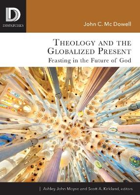 Theology and the Globalized Present: Feasting in the Future of God book