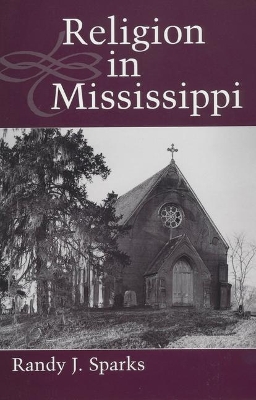 Religion in Mississippi by Randy J. Sparks