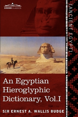 An Egyptian Hieroglyphic Dictionary (in Two Volumes), Vol.I by Ernest a Wallis Budge