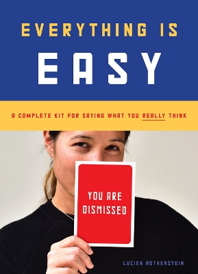 Everything Is Easy: A Complete Kit for Saying What You Really Think book