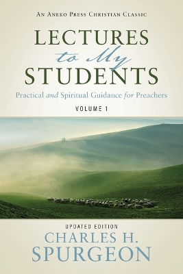 Lectures to My Students: Practical and Spiritual Guidance for Preachers (Volume 1) book