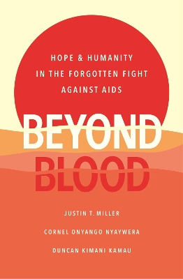 Beyond Blood: Hope and Humanity in the Forgotten Fight Against AIDS book