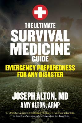The The Ultimate Survival Medicine Guide: Emergency Preparedness for ANY Disaster by Joseph Alton