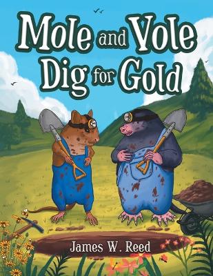 Mole and Vole Dig for Gold by James W Reed