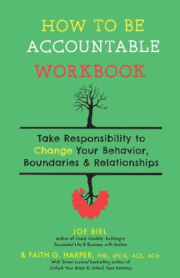 How to Be Accountable Workbook: Take Responsibility to Change Your Behavior, Boundaries, & Relationships book