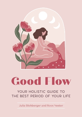 Good Flow : Your Holistic Guide to the Best Period of Your Life  book