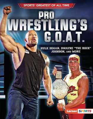 Pro Wrestling's G.O.A.T.: Hulk Hogan, Dwayne the Rock Johnson, and More by Joe Levit