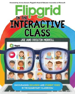 Flipgrid in the InterACTIVE Class: Encouraging Inclusion and Student Voice in the Elementary Classroom book