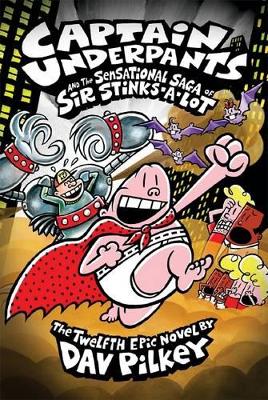 Captain Underpants and the Sensational Saga of Sir Stinks-A-Lot (#12) by Dav Pilkey