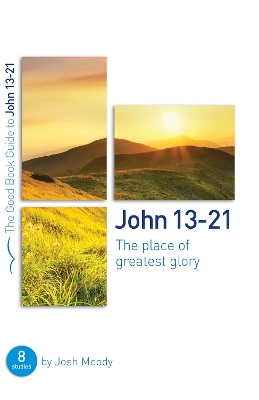 John 13-21: The place of greatest glory: 8 studies for groups and individuals book