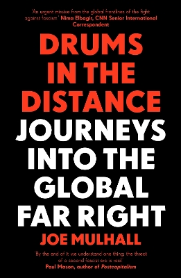 Drums In The Distance: Journeys Into the Global Far Right by Joe Mulhall