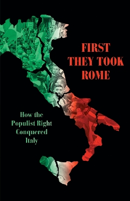 First They Took Rome: How the Populist Right Conquered Italy book