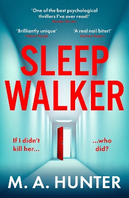 Sleepwalker: An utterly gripping, twisty, psychological thriller from BESTSELLER M. A. Hunter by M A Hunter