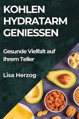 Kohlenhydratarm Genießen: Gesunde Vielfalt auf Ihrem Teller book