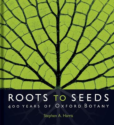 Roots to Seeds: 400 Years of Oxford Botany book