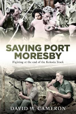 Saving Port Moresby: Fighting at the end of the Kokoda Track book