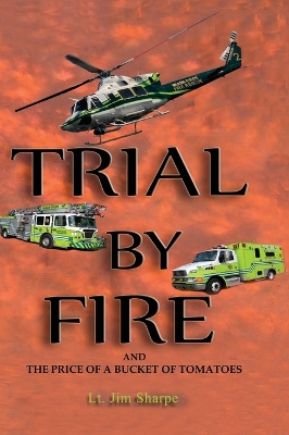 Trial By Fire: And the Price of a Bucket of Tomatoes book