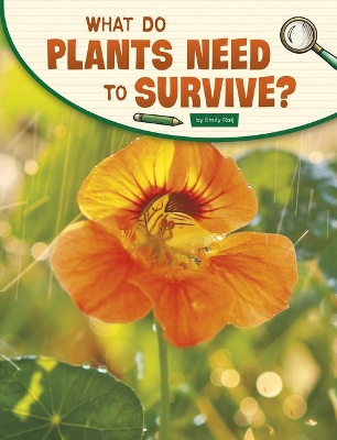 What Do Plants Need to Survive? by Emily Raij