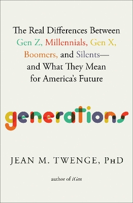 Generations: The Real Differences Between Gen Z, Millennials, Gen X, Boomers, and Silents—and What They Mean for America's Future book