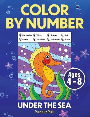 Under The Sea Color By Number: Coloring Book For Kids Ages 4 - 8 book
