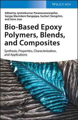 Bio-Based Epoxy Polymers, Blends, and Composites: Synthesis, Properties, Characterization, and Applications book